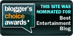 My site was nominated for Best Entertainment Blog!